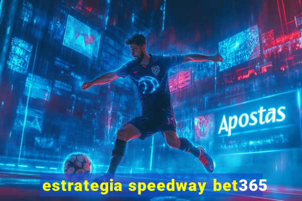 estrategia speedway bet365